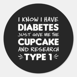 Diabetes Awareness Gift Give Me Cupcake And Resear Classic Round Sticker