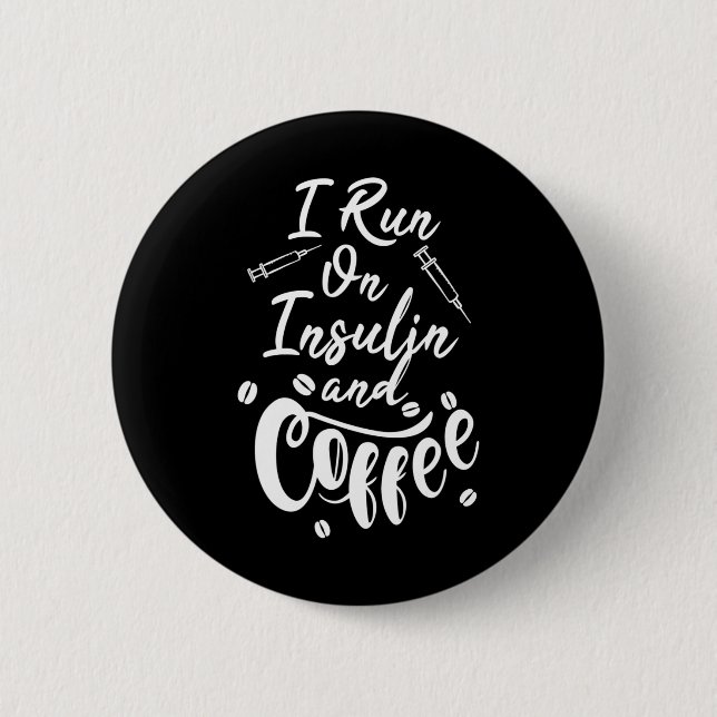 Diabetes Awareness I Run On Insulin And Coffee  6 Cm Round Badge (Front)
