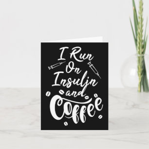 Diabetes Awareness I Run On Insulin And Coffee Card