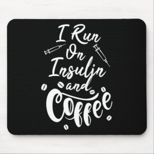 Diabetes Awareness I Run On Insulin And Coffee Mouse Pad