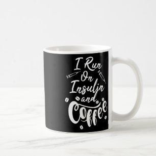 Diabetes Awareness I Run On Insulin And Coffee  Mug