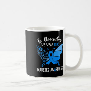 Diabetes Awareness In November We Wear Blue Butter Coffee Mug