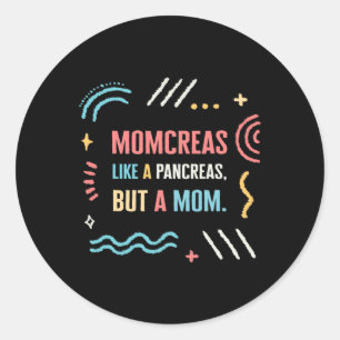 Diabetes Awareness Momcreas like A Pancreas Fun Mo Classic Round Sticker