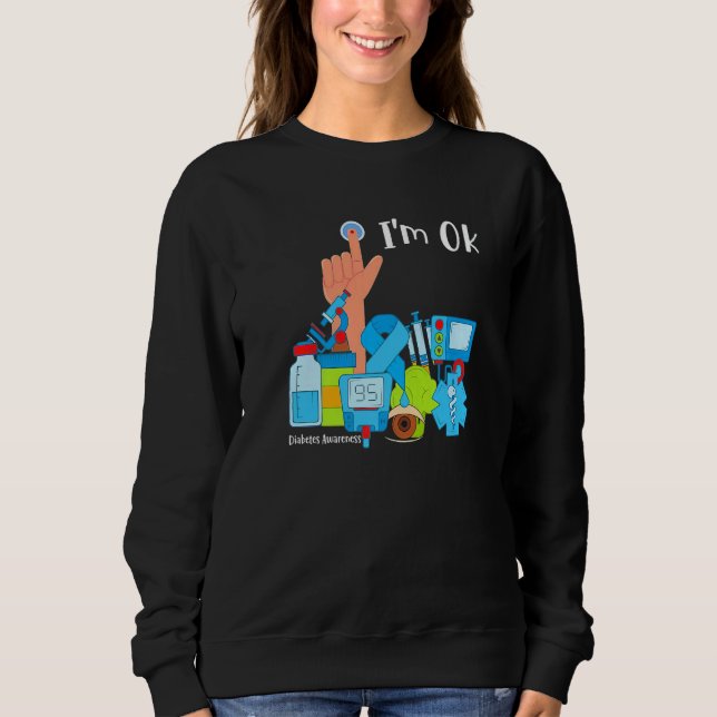Diabetes Awareness Month I'm Ok Diabetic Support T Sweatshirt (Front)