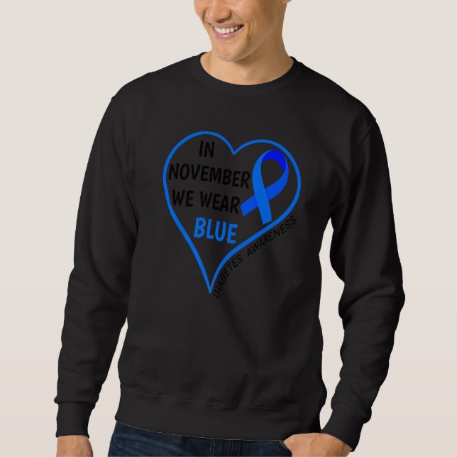 Diabetes Awareness Month T1D T2D In November We We Sweatshirt (Front)