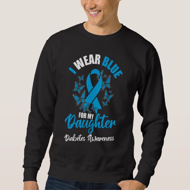 Diabetes Awareness November I Wear Blue For My Dau Sweatshirt (Front)