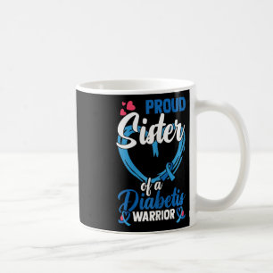 Diabetes Awareness Proud Sister Of A Diabetis Warr Coffee Mug