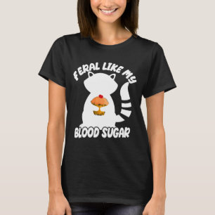 Diabetes Awareness Quote Racoon Feral Like My Bloo T-Shirt