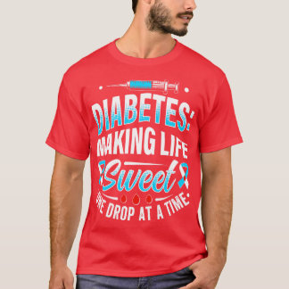 Diabetes Making Life Sweet One Drop At A Time 1 T-Shirt