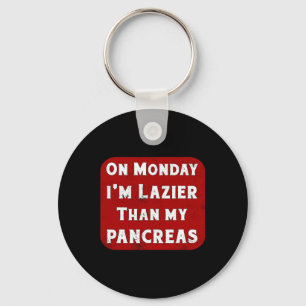Diabetes Monday I'm Lazier Than My Pancreas Insuli Key Ring
