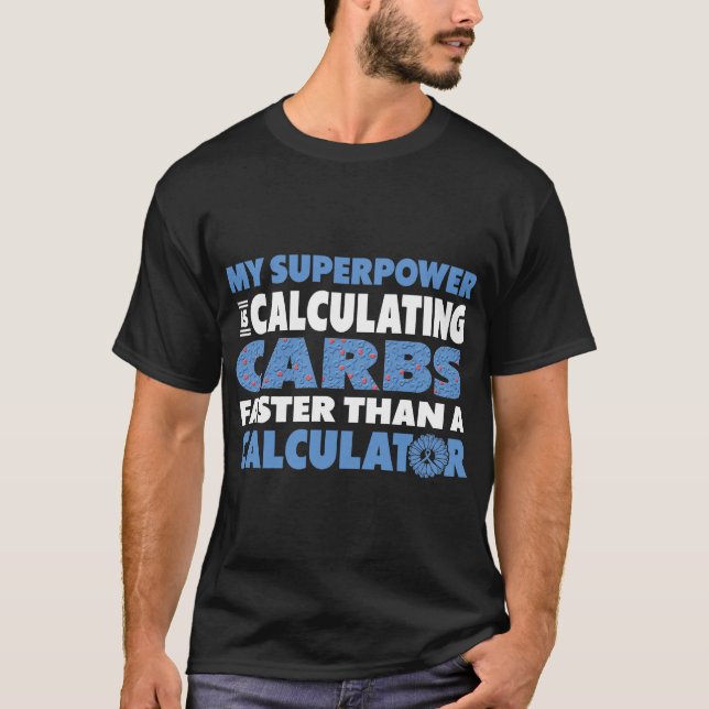 Diabetes-Superpower Calculating Carbs Faster Than  T-Shirt (Front)