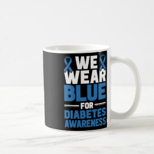 Diabetes Support We Wear Blue For Diabetes Awarene Coffee Mug