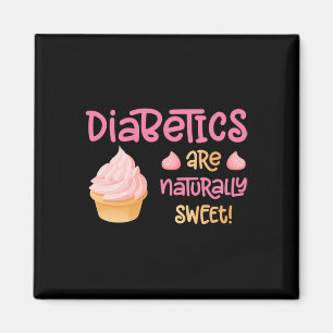 Diabetics Are Naturally Sweet Magnet