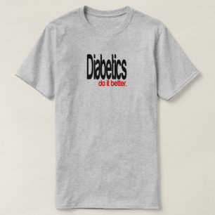 Diabetics Do It Better Joke T-Shirt