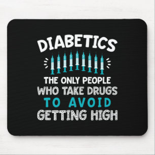 Diabetics The Only People Who Take Drugs  Mouse Pad