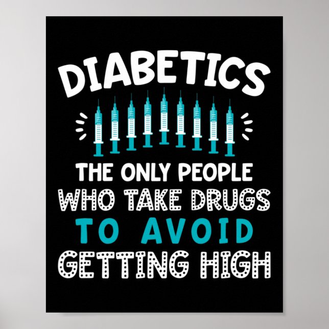 Diabetics The Only People Who Take Drugs  Poster (Front)