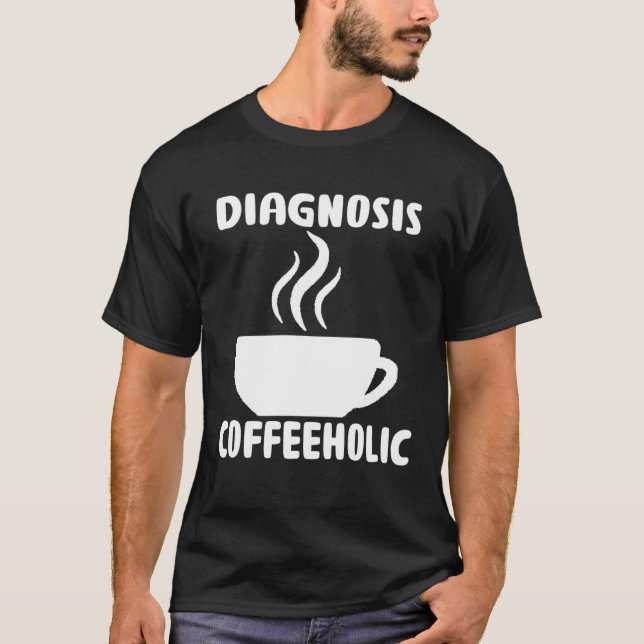 diagnosis coffeeholic coffee holic seeks saying T-Shirt (Front)