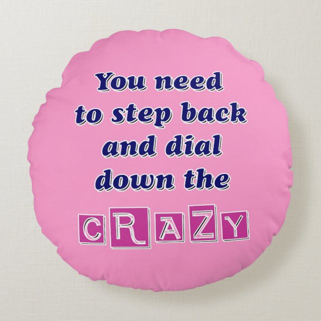 DIAL DOWN THE CRAZY ROUND CUSHION (Front)