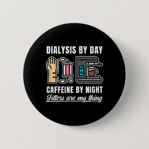 Dialysis Day Caffeine 6 Cm Round Badge