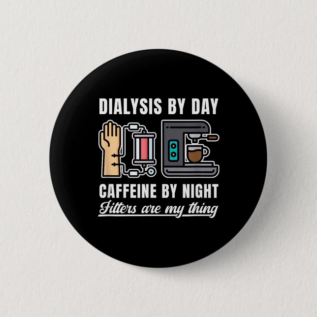 Dialysis Day Caffeine 6 Cm Round Badge (Front)