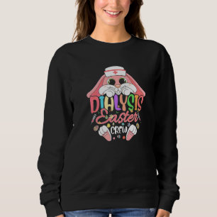 Dialysis Easter Day Nurse Crew Bunny Ears Dialysis Sweatshirt