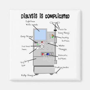 Dialysis Humour Gifts for Nurses, Techs, Patients  Magnet