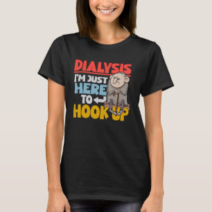 Dialysis I'm Just Here To Hook Up a Men's Funny Di T-Shirt