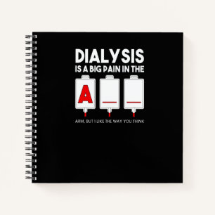 Dialysis Is A Big Pain In The Arm Kidney Crew Nur Notebook