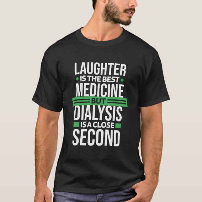 Dialysis Is A Close Second To Laughter Dialysis Te T-Shirt (Front)