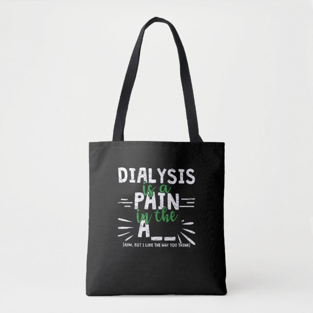 Dialysis Is Pain In The Arm - Funny Dialysis Tote Bag (Front)