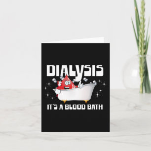 Dialysis It's A Blood Bath A Funny Dialysis Patien Card