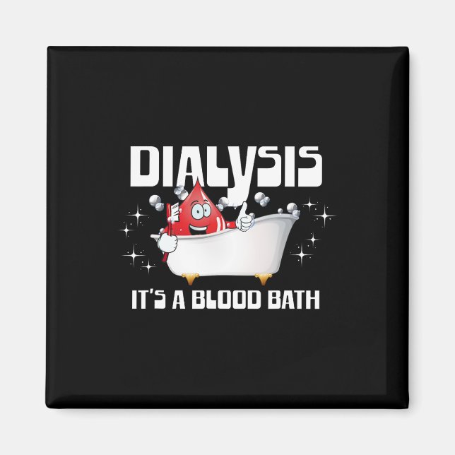 Dialysis It's A Blood Bath A Funny Dialysis Patien Magnet (Front)