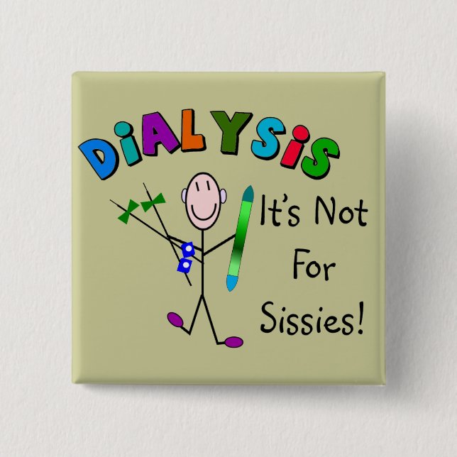 Dialysis "It's Not For Sissies" 15 Cm Square Badge (Front)