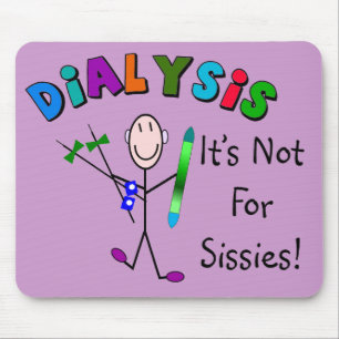Dialysis "It's Not For Sissies" Mouse Pad