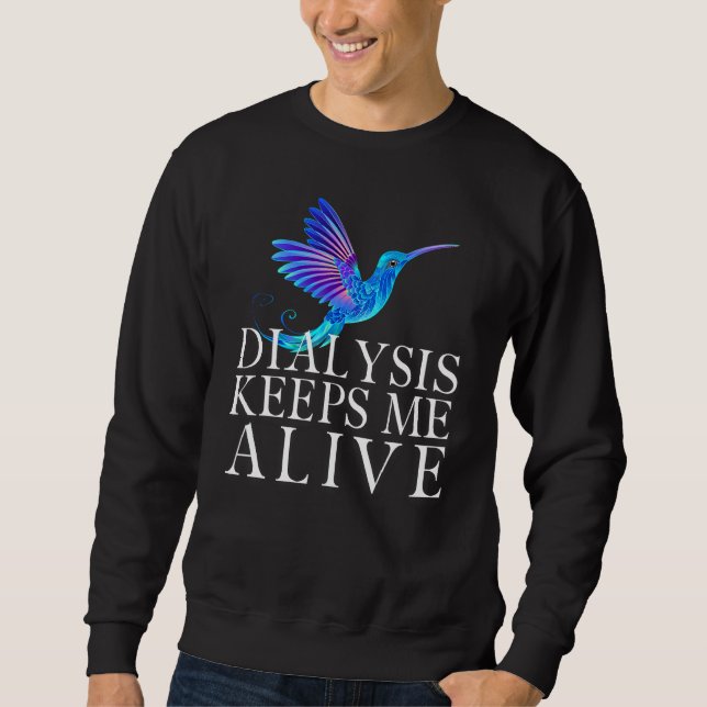 Dialysis Keeps Me Alive Kidney Motivational Men s  Sweatshirt (Front)