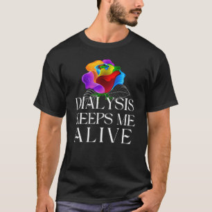 Dialysis Keeps Me Alive Kidney Motivational Men s T-Shirt