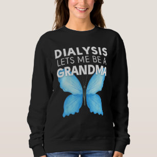 Dialysis Lets Me Be A Grandma Motivational Men s & Sweatshirt