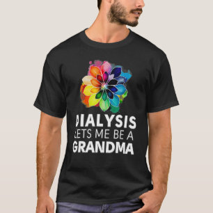Dialysis Lets Me Be A Grandma Motivational Men s & T-Shirt