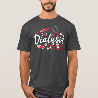 Dialysis Nephrology Nurse Dialysis Nurse T-Shirt