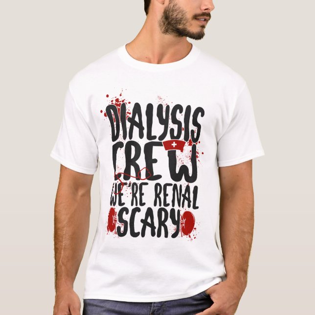 Dialysis Nurse Dialysis Crew We're Renal Scary T-Shirt (Front)