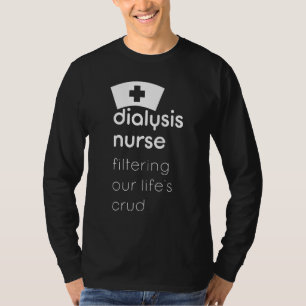 Dialysis Nurse Filtering Our Lifes Crud T-Shirt
