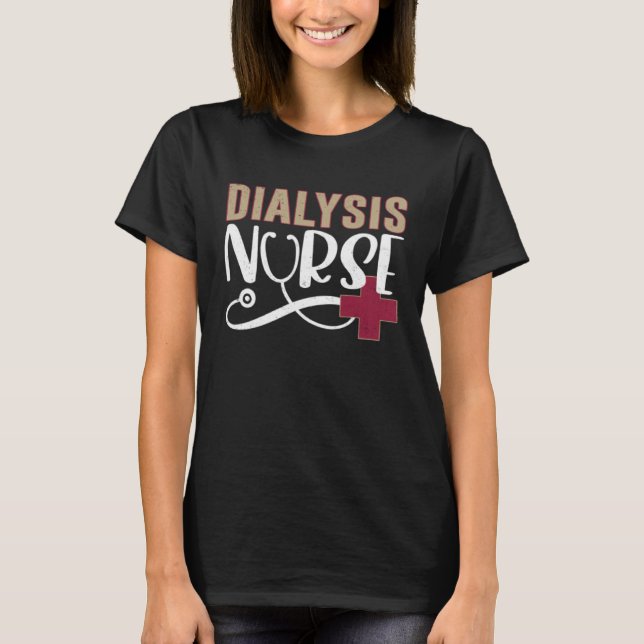 Dialysis Nurse Graphic Nurses And Nursing T-Shirt (Front)