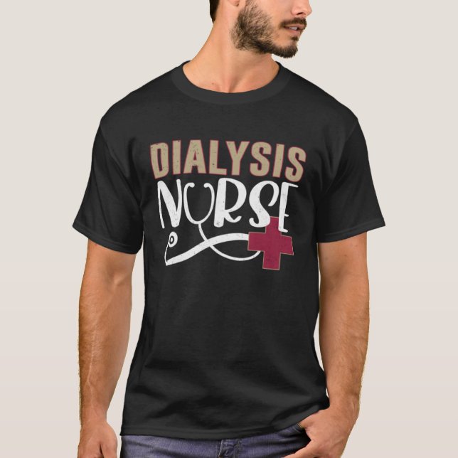 Dialysis Nurse Graphic Nurses And Nursing T-Shirt (Front)