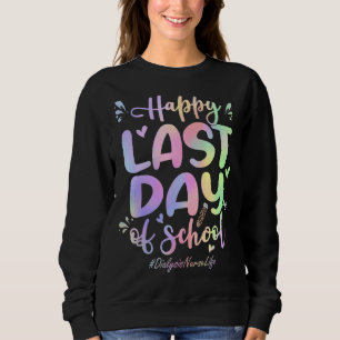 Dialysis Nurse Happy Last Day Of School Tie Dye Sweatshirt