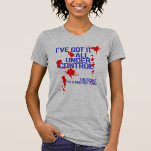 Dialysis Nurse I've Got it all Under Control Funny T-Shirt