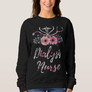 Dialysis Nurse Life Patient Care Floral Nursing St Sweatshirt
