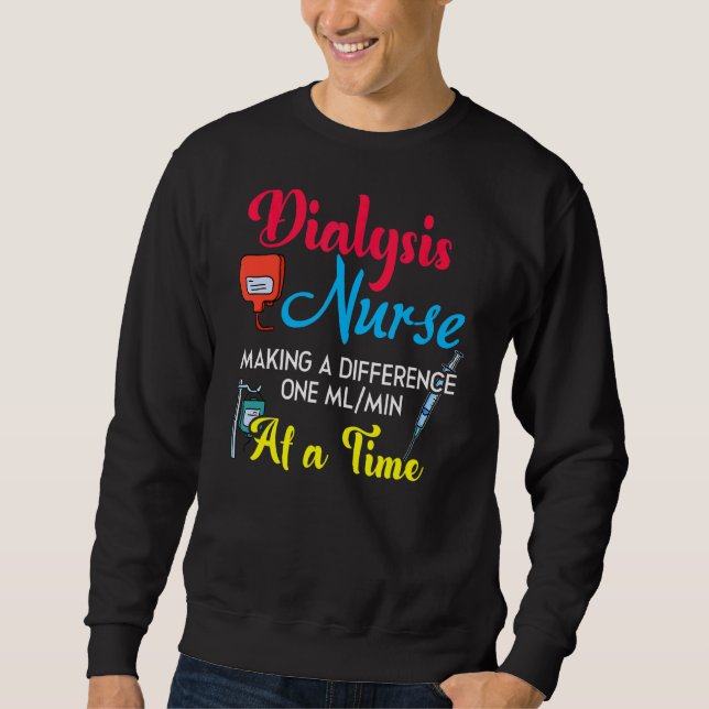 Dialysis Nurse Making A Difference Humour Nephrolo Sweatshirt (Front)