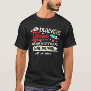 Dialysis Nurse Making A Difference One Mlmin At A  T-Shirt