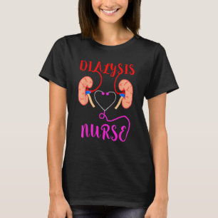Dialysis Nurse Nephrology Kidney Disease Failure N T-Shirt