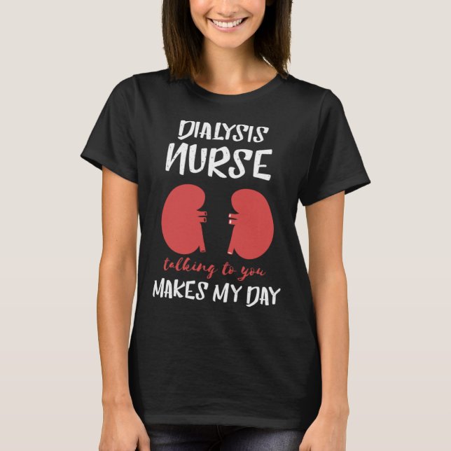 Dialysis Nurse Nephrology Makes My Day  Kidney Bea T-Shirt (Front)